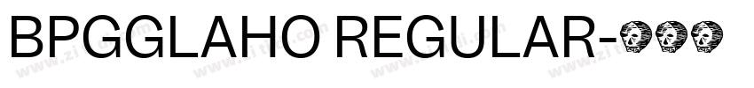 BPGGLAHO REGULAR字体转换